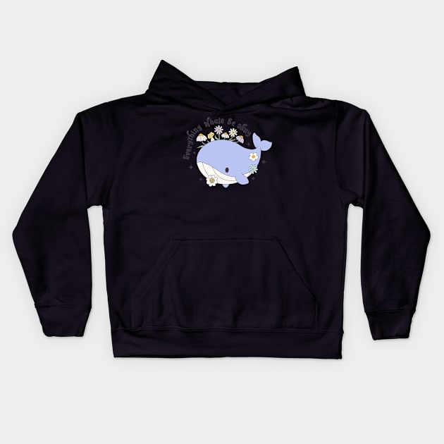 Everything's Whale Be Okay Floral Whale Inspired Cute Funny Kids Hoodie by ThatVibe